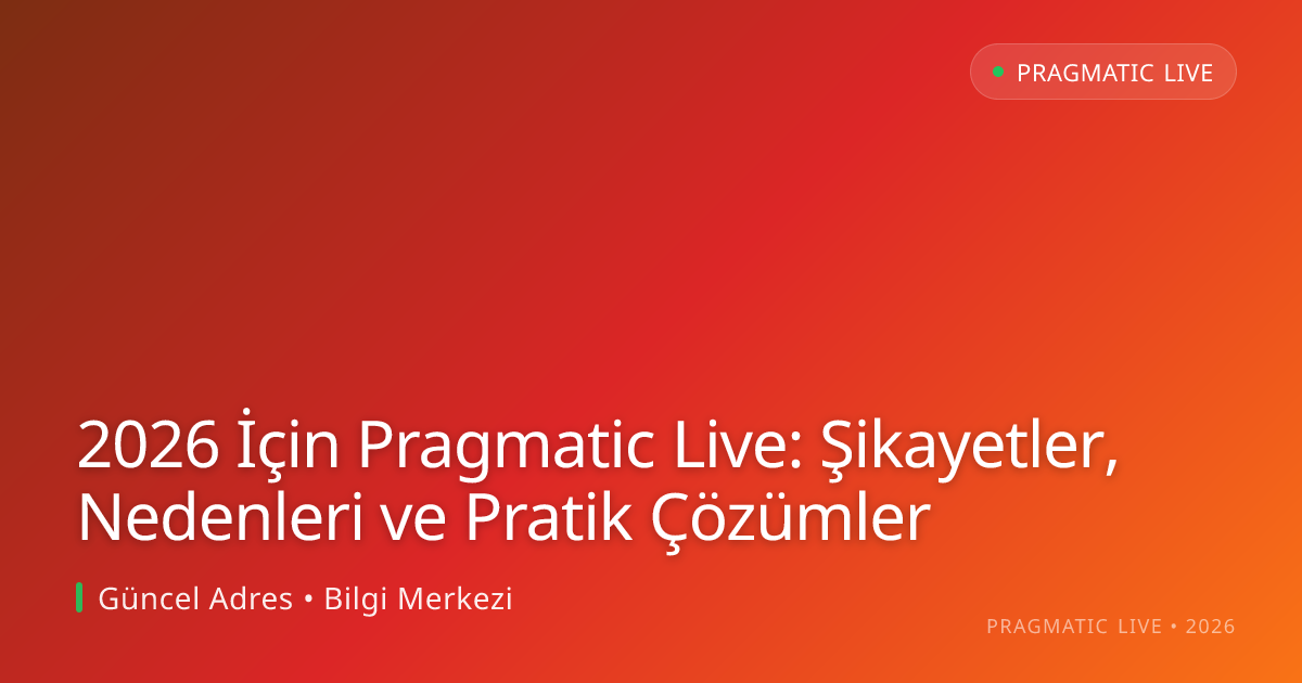 2026 İçin Pragmatic Live: Şikayetler, Nedenleri ve Pratik Çözümler 2026 İçin Pragmatic Live: Şikayetler, Nedenleri ve Pratik Çözümler