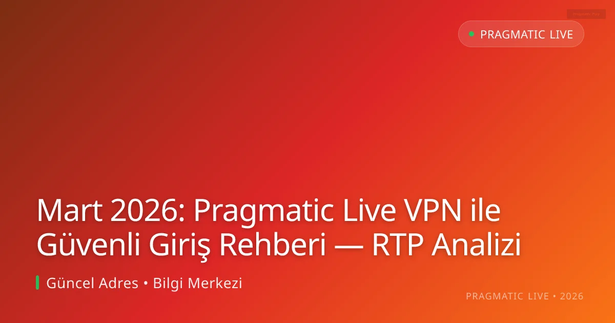 Mart 2026: Pragmatic Live VPN ile Güvenli Giriş Rehberi — RTP Analizi Mart 2026: Pragmatic Live VPN ile Güvenli Giriş Rehberi — RTP Analizi
