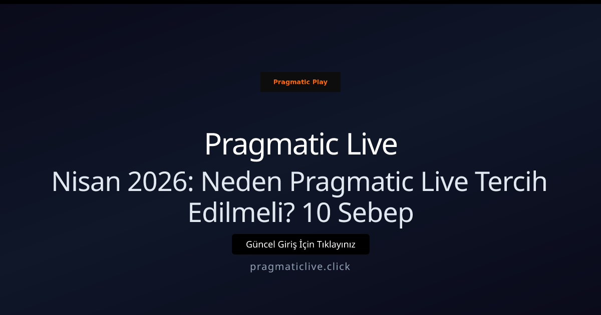 Nisan 2026: Neden Pragmatic Live Tercih Edilmeli? 10 Sebep Nisan 2026: Neden Pragmatic Live Tercih Edilmeli? 10 Sebep - Pragmatic Live rehber görseli