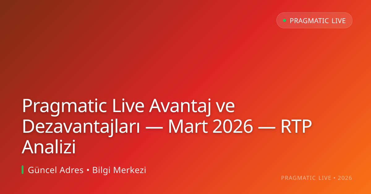 Pragmatic Live Avantaj ve Dezavantajları — Mart 2026 — RTP Analizi Pragmatic Live Avantaj ve Dezavantajları — Mart 2026 — RTP Analizi