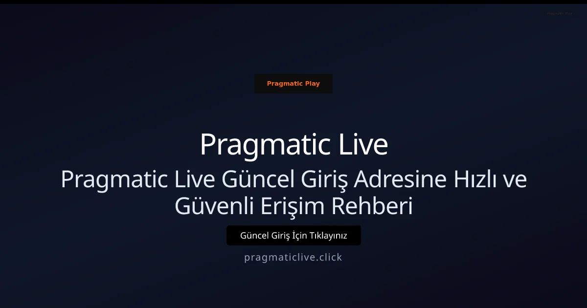 Pragmatic Live Güncel Giriş Adresine Hızlı ve Güvenli Erişim Rehberi - Pragmatic Live rehber görseli