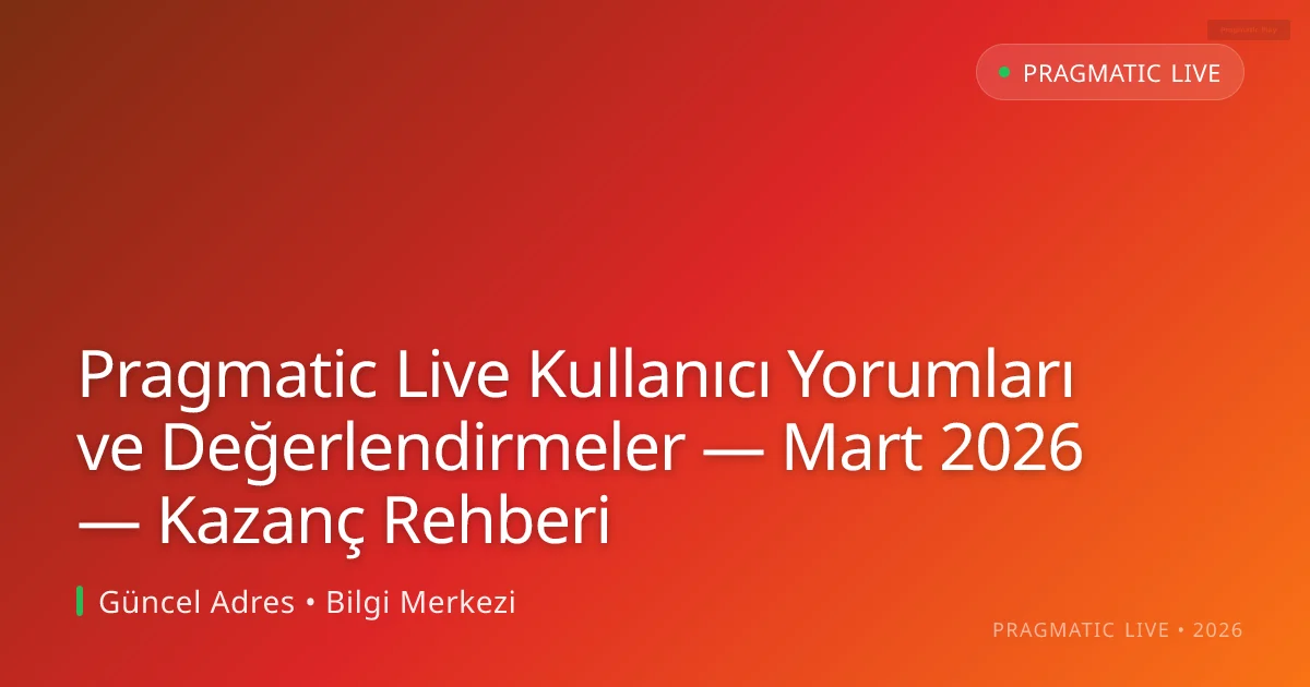 Pragmatic Live Kullanıcı Yorumları ve Değerlendirmeler — Mart 2026 — Kazanç Rehberi Pragmatic Live Kullanıcı Yorumları ve Değerlendirmeler — Mart 2026 — Kazanç Rehberi