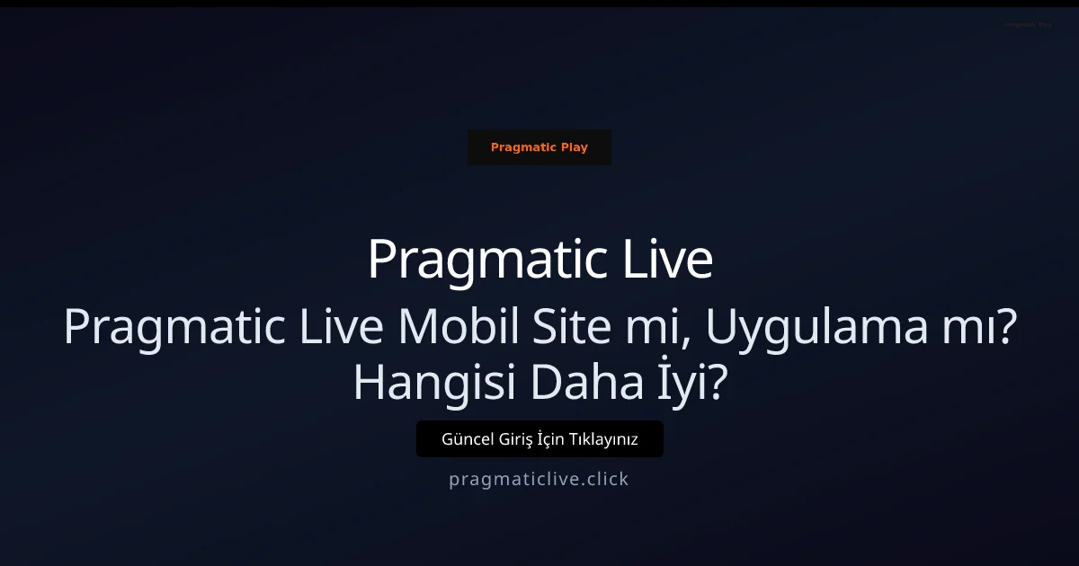Pragmatic Live: Mobil Site mi Uygulama mı Daha Avantajlı? - Pragmatic Live rehber görseli