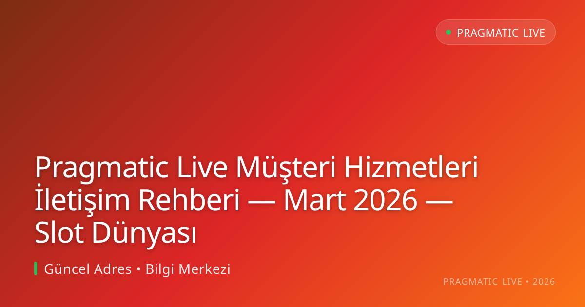 Pragmatic Live Müşteri Hizmetleri İletişim Rehberi — Mart 2026 — Slot Dünyası Pragmatic Live Müşteri Hizmetleri İletişim Rehberi — Mart 2026 — Slot Dünyası