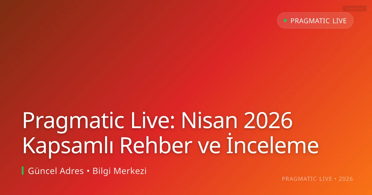 Pragmatic Live: Nisan 2026 Kapsamlı Rehber ve İnceleme Pragmatic Live: Nisan 2026 Kapsamlı Rehber ve İnceleme — adım adım anlatım