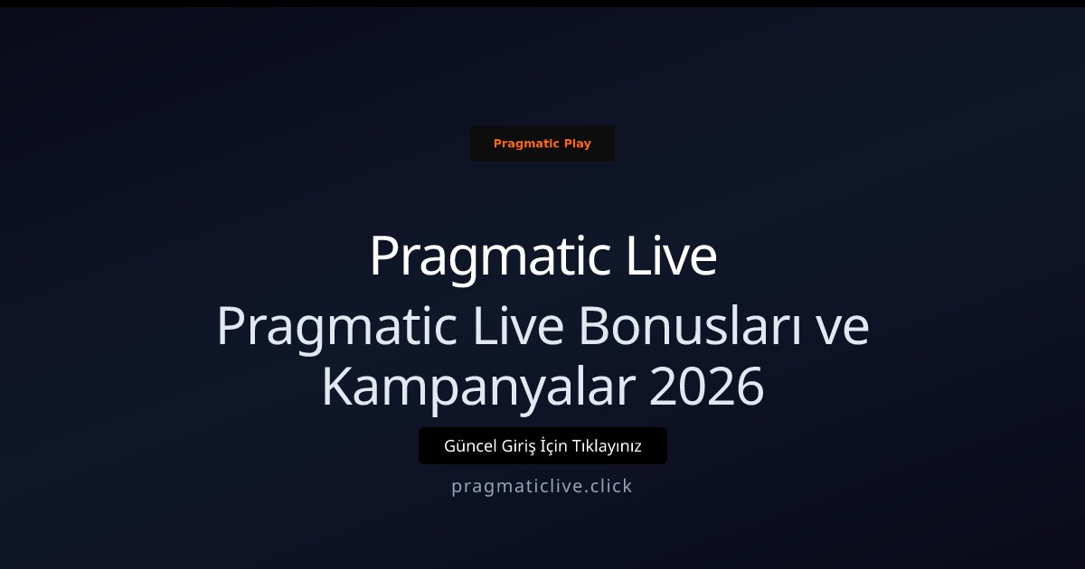 Pragmatic Live Pragmatic Live Bonusları ve Kampanyalar 2026