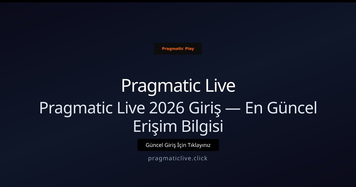 Pragmatic Live Pragmatic Live 2026 Giriş — En Güncel Erişim Bilgisi