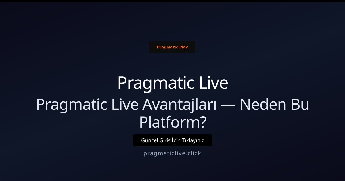 Pragmatic Live Pragmatic Live Avantajları — Neden Bu Platform?