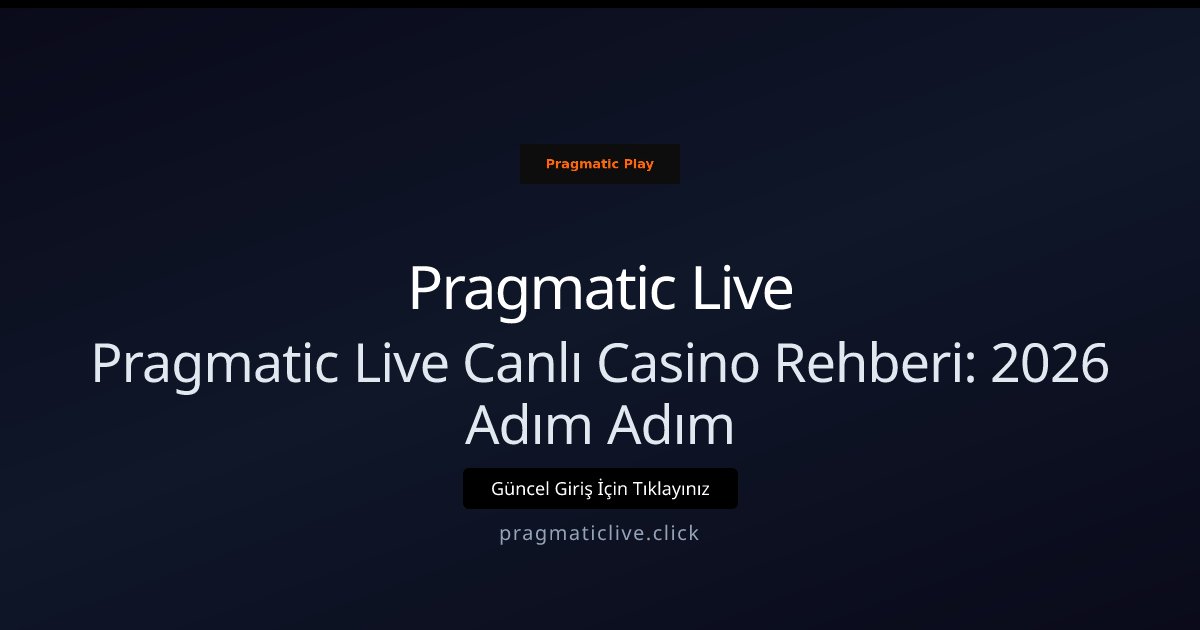 Pragmatic Live Pragmatic Live Canlı Casino Rehberi: 2026 Adım Adım