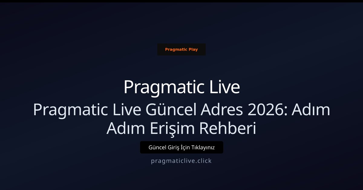 Pragmatic Live Pragmatic Live Güncel Adres 2026: Adım Adım Erişim Rehberi