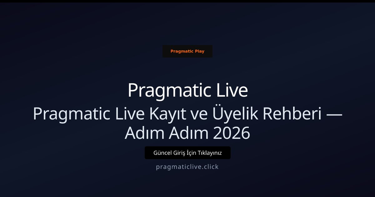 Pragmatic Live Pragmatic Live Kayıt ve Üyelik Rehberi — Adım Adım 2026
