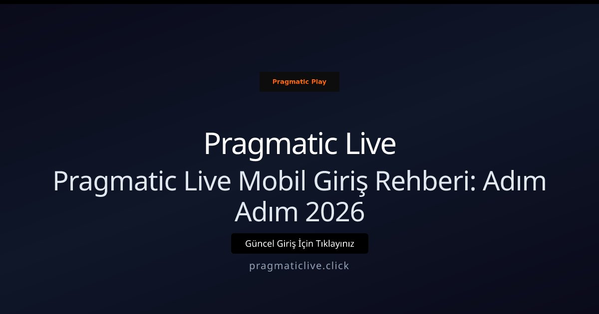 Pragmatic Live Pragmatic Live Mobil Giriş Rehberi: Adım Adım 2026