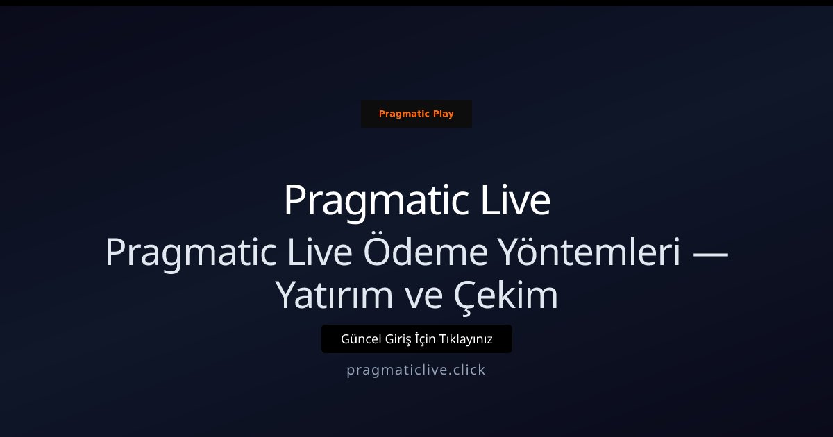 Pragmatic Live Pragmatic Live Ödeme Yöntemleri — Yatırım ve Çekim