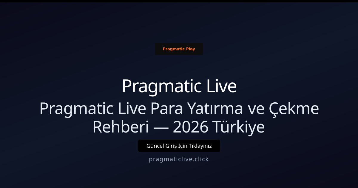 Pragmatic Live Pragmatic Live Para Yatırma ve Çekme Rehberi — 2026 Türkiye