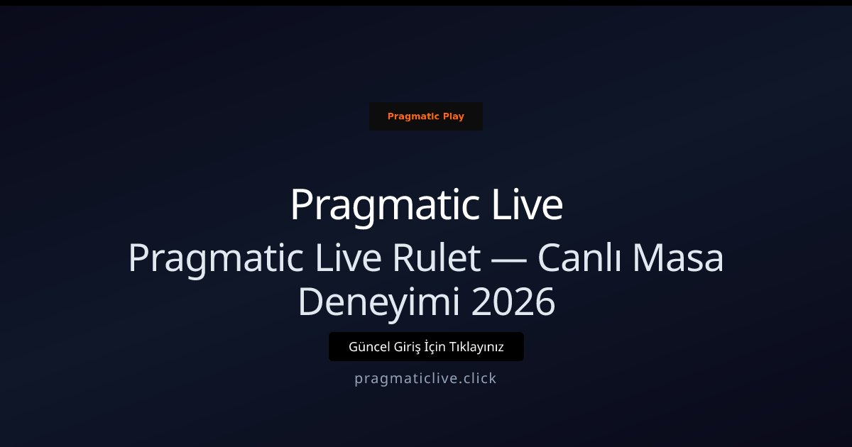Pragmatic Live Pragmatic Live Rulet — Canlı Masa Deneyimi 2026