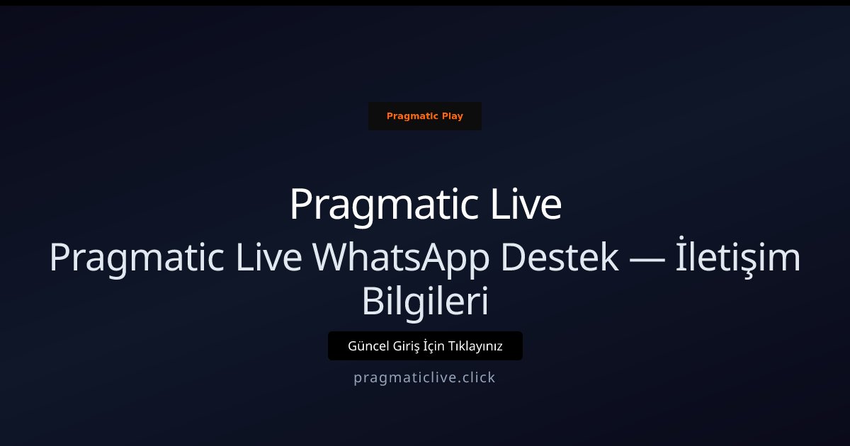 Pragmatic Live Pragmatic Live WhatsApp Destek — İletişim Bilgileri