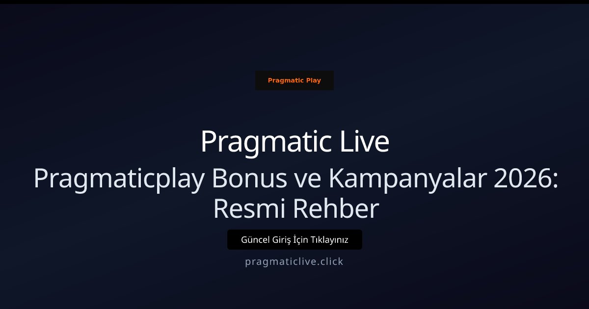 Pragmatic Live Pragmaticplay Bonus ve Kampanyalar 2026: Resmi Rehber