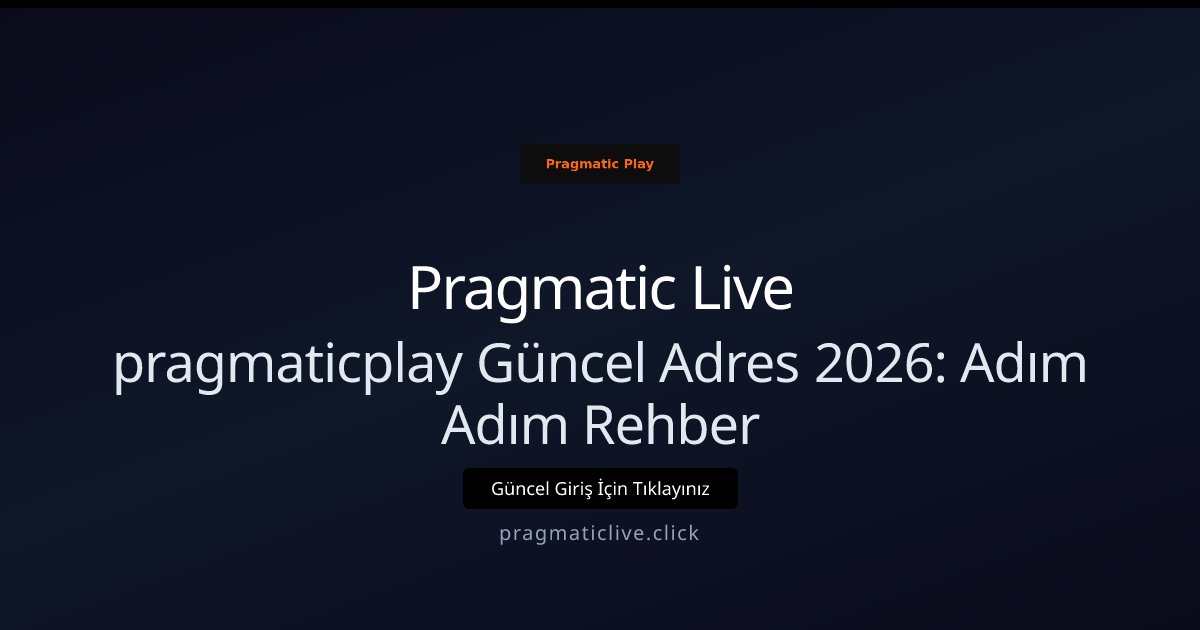 Pragmatic Live pragmaticplay Güncel Adres 2026: Adım Adım Rehber