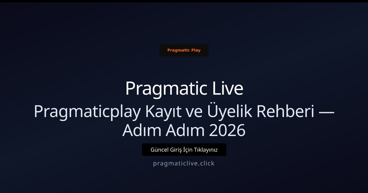 Pragmatic Live Pragmaticplay Kayıt ve Üyelik Rehberi — Adım Adım 2026