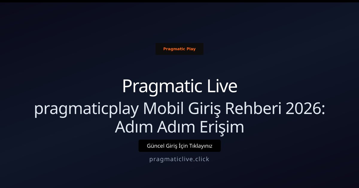 Pragmatic Live pragmaticplay Mobil Giriş Rehberi 2026: Adım Adım Erişim
