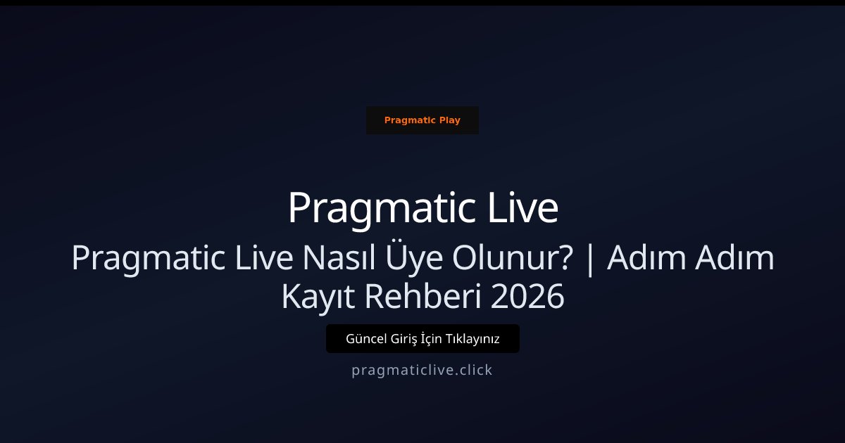 Pragmatic Live Pragmatic Live Nasıl Üye Olunur? | Adım Adım Kayıt Rehberi 2026