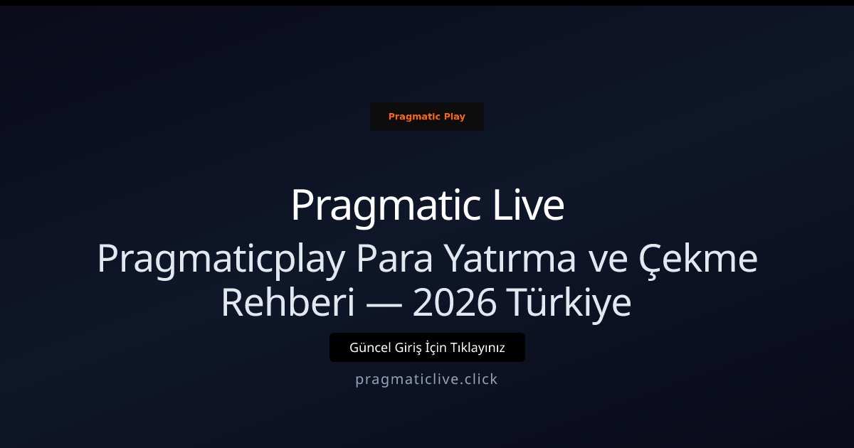 Pragmatic Live Pragmaticplay Para Yatırma ve Çekme Rehberi — 2026 Türkiye