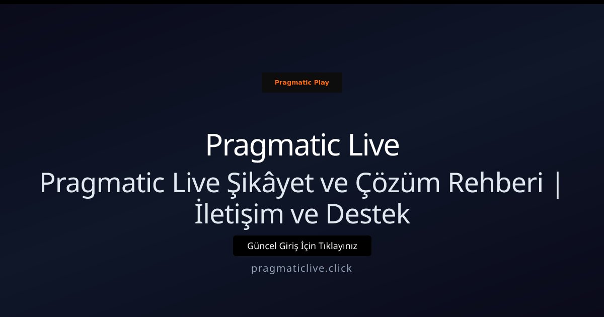 Pragmatic Live Pragmatic Live Şikâyet ve Çözüm Rehberi | İletişim ve Destek