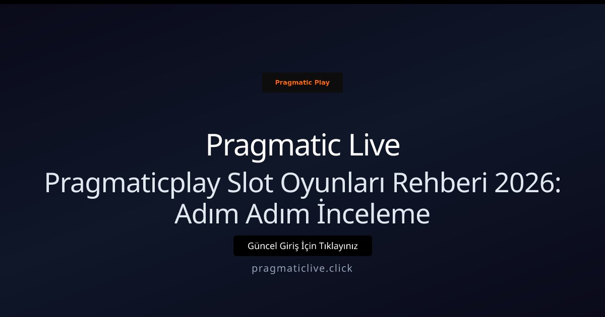 Pragmatic Live Pragmaticplay Slot Oyunları Rehberi 2026: Adım Adım İnceleme