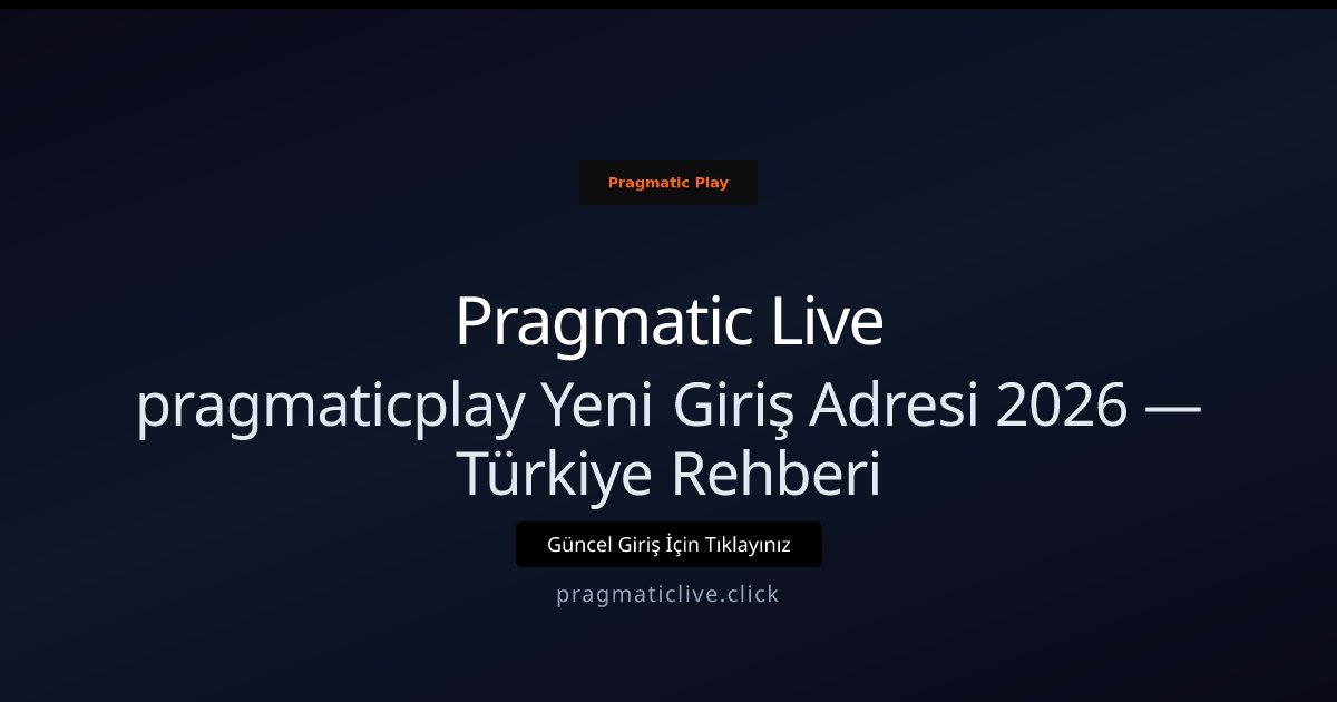 Pragmatic Live pragmaticplay Yeni Giriş Adresi 2026 — Türkiye Rehberi