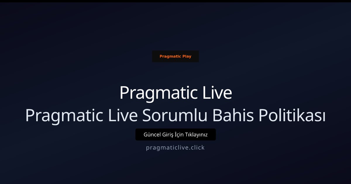 Pragmatic Live Pragmatic Live Sorumlu Bahis Politikası