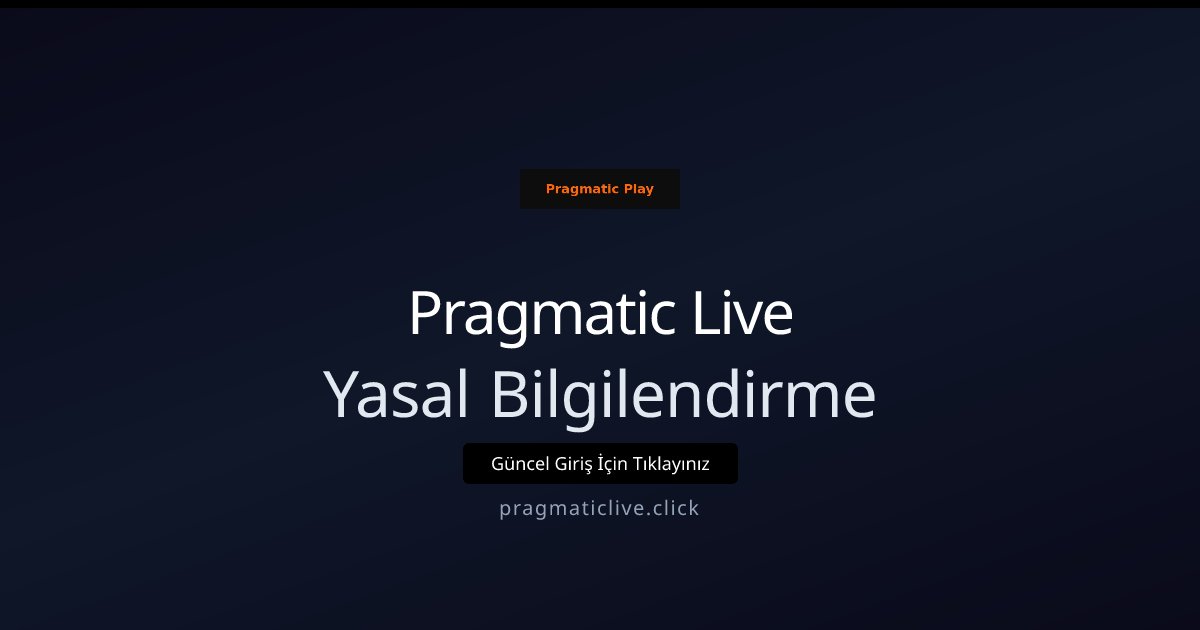 Pragmatic Live Yasal Bilgilendirme
